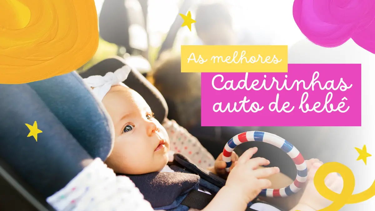 Melhor Cadeira Auto 0 a 36 kg dicas de como escolher a ideal